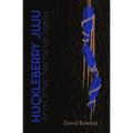 Huckleberry Juju: and Other Narrative Spells - Paperback