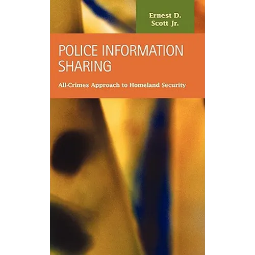 Police Information Sharing: All-Crimes Approach to Homeland Security - Hardcover