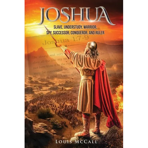 Joshua: Slave, Understudy, Warrior, Spy, Successor, Conqueror, and Ruler - Paperback