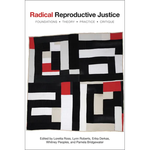 Radical Reproductive Justice: Foundation, Theory, Practice, Critique - Paperback