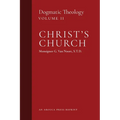 Christ's Church: Dogmatic Theology (Volume 2) - Paperback