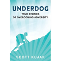 Underdog: True Stories of Overcoming Adversity - Paperback