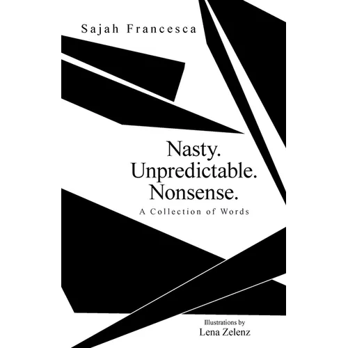 Nasty. Unpredictable. Nonsense.: A Collection of Words - Paperback