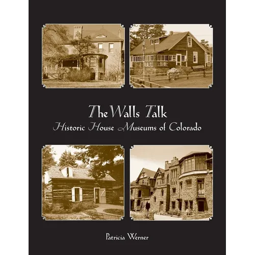 The Walls Talk: Historic House Museums of Colorado
