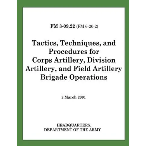 Tactics, Techniques, and Procedures for Corps Artillery, Division Artillery, and Field Artillery Brigade Operations (FM 3-09.22)