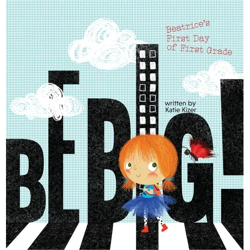 Be Big!: Beatrice's First Day of First Grade - Hardcover