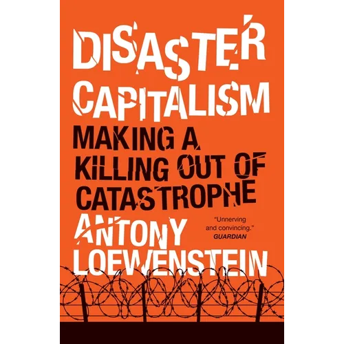 Disaster Capitalism: Making a Killing Out of Catastrophe - Paperback