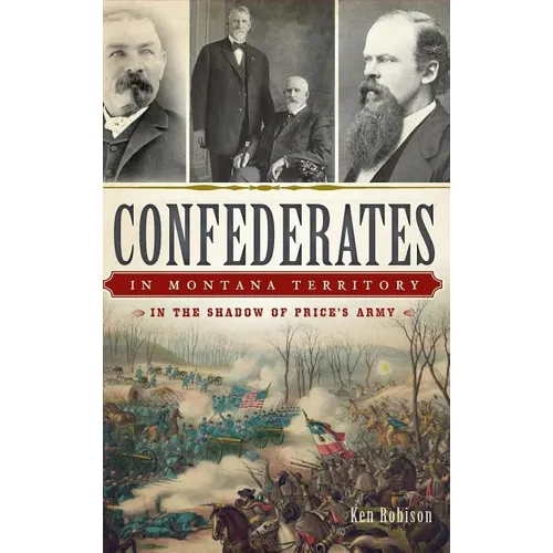 Confederates in Montana Territory: In the Shadow of Price's Army