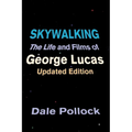 Skywalking: The Life and Films of George Lucas, Updated Edition - Paperback