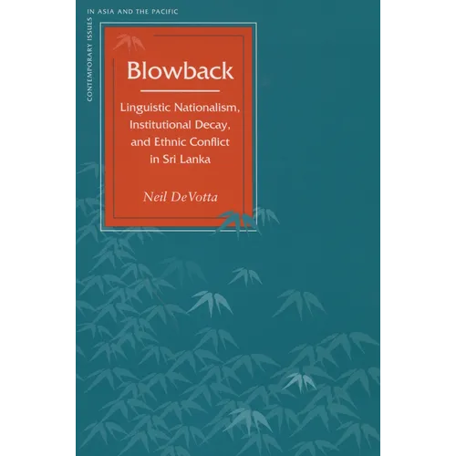 Blowback: Linguistic Nationalism, Institutional Decay, and Ethnic Conflict in Sri Lanka - Paperback