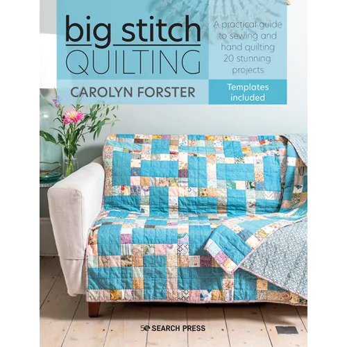 Big Stitch Quilting: A Practical Guide to Sewing and Hand Quilting 20 Stunning Projects - Paperback