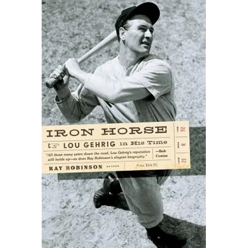 Iron Horse: Lou Gehrig in His Time - Paperback