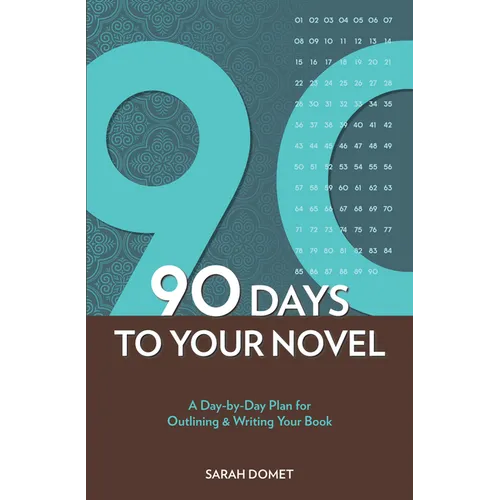90 Days To Your Novel: A Day-by-Day Plan for Outlining & Writing Your Book - Paperback