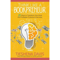 Think Like a Bookpreneur: 19 Ways to Transform Your Book into Profitable Products & Services - Paperback