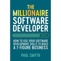 The Millionaire Software Developer: How To Use Your Software Development Skills To Build A 7-Figure Business - Paperback