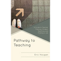 Pathway to Teaching: A Guide to Teacher Training, Student Teaching, and Finding a Job - Hardcover