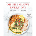 Oh She Glows Every Day: Quick and Simply Satisfying Plant-Based Recipes: A Cookbook - Paperback
