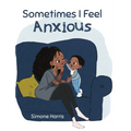 Sometimes I Feel Anxious - Hardcover