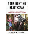 Your Hunting Healthspan: 73 Ways Hunters Can Age Better & Prevent Disease