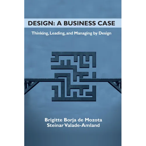 Design: A Business Case: Thinking, Leading, and Managing by Design - Paperback