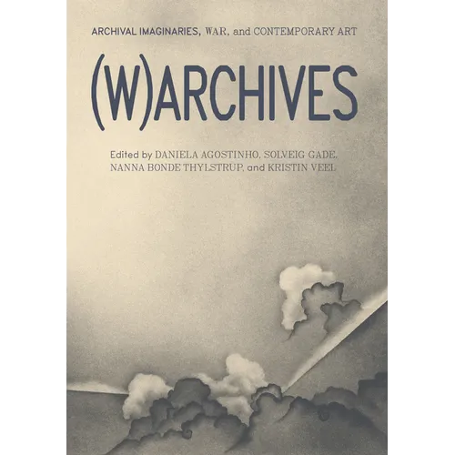 (W)Archives: Archival Imaginaries, War, and Contemporary Art - Paperback