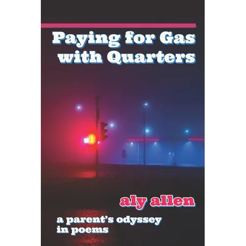 Paying for Gas with Quarters: A Parent's Odyssey in Poems - Paperback