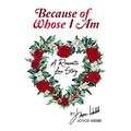 Because of Whose I Am: A Romantic Love Story - Paperback