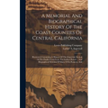 A Memorial And Biographical History Of The Coast Counties Of Central California: Illustrated. Containing A History Of This Important Section Of The Pa