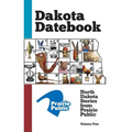 Dakota Datebook: North Dakota Stories from Prairie Public: Volume Two