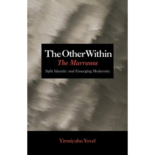 The Other Within: The Marranos: Split Identity and Emerging Modernity - Hardcover