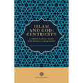 Islam and God-Centricity: A Theological Basis for Human Liberation - Paperback