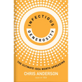 Infectious Generosity: The Ultimate Idea Worth Spreading - Hardcover