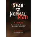 Near Normal Man: Survival with Courage, Kindness and Hope