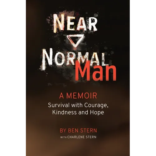 Near Normal Man: Survival with Courage, Kindness and Hope