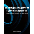 Building Management Systems Explained: Understanding Controllers and Field Devices - Paperback