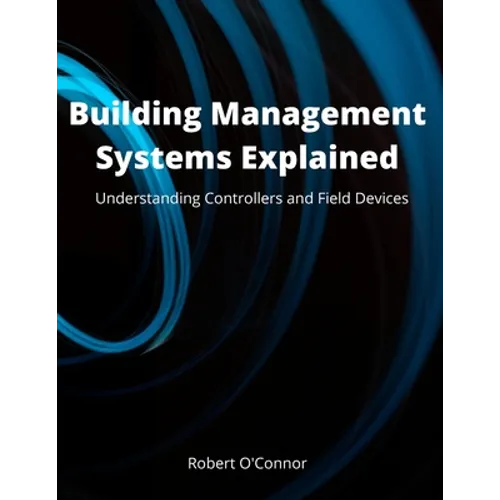 Building Management Systems Explained: Understanding Controllers and Field Devices - Paperback