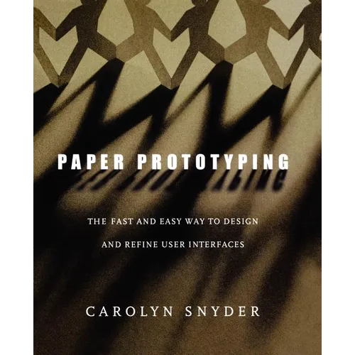 Paper Prototyping: The Fast and Easy Way to Design and Refine User Interfaces - Paperback