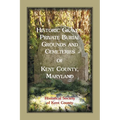 Historic Graves, Private Burial Grounds and Cemeteries of Kent County, Maryland