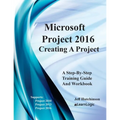 Microsoft Project 2016 - Creating a Project: Supports Project 2010, 2013 and 2016 - Paperback