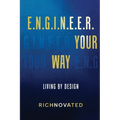 E.N.G.I.N.E.E.R. YOUR WAY Living by Design - Paperback