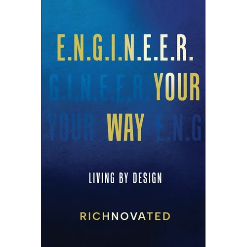 E.N.G.I.N.E.E.R. YOUR WAY Living by Design - Paperback