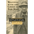Waltzing with the Ghost of Tom Joad: Poverty, Myth, and Low-Wage Labor in Oklahoma