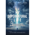 My Supernatural Life: Comprehending the Incomprehensible - Paperback