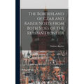 The Borderland of Czar and Kaiser Notes From Both Sides of the Russian Frontier
