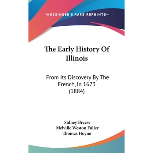 The Early History Of Illinois: From Its Discovery By The French, In 1673 (1884)