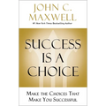 Success Is a Choice: Make the Choices That Make You Successful - Hardcover