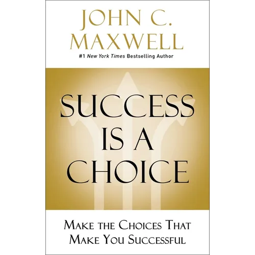 Success Is a Choice: Make the Choices That Make You Successful - Hardcover