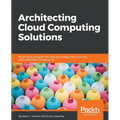 Architecting Cloud Computing Solutions: Build cloud strategies that align technology and economics while effectively managing risk - Paperback