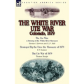 The White River Ute War Colorado, 1879: The Ute War: A History of the White River Massacre by Thomas F. Dawson and F. J. V. Skiff, Besieged by the Ute