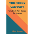 The Proxy Century: Why Small Wars Decide Big Empires
